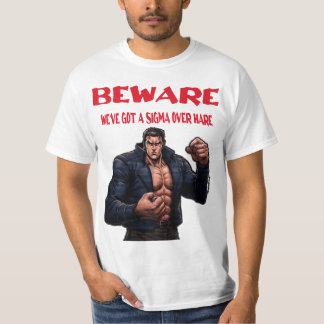 Beware, We've Got A sigma Over T-Shirt