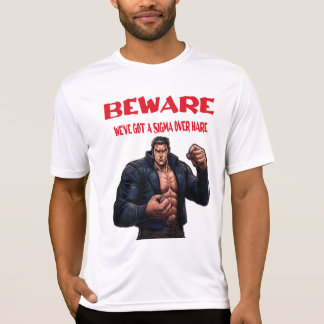 Beware, We've Got A sigma Over T-Shirt