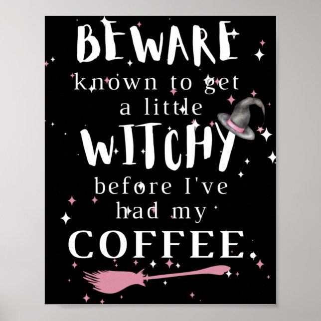 Beware...Witchy Before Coffee Poster (Front)
