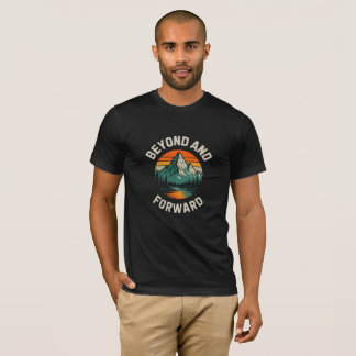 BEYOND AND FORWARD T-Shirt