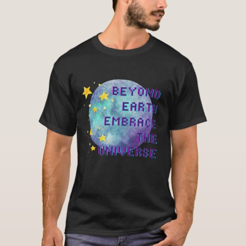Beyond Earth Embrace the Universe T_Shirt