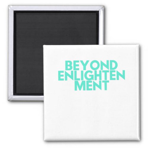 Beyond Enlightenment Magnet