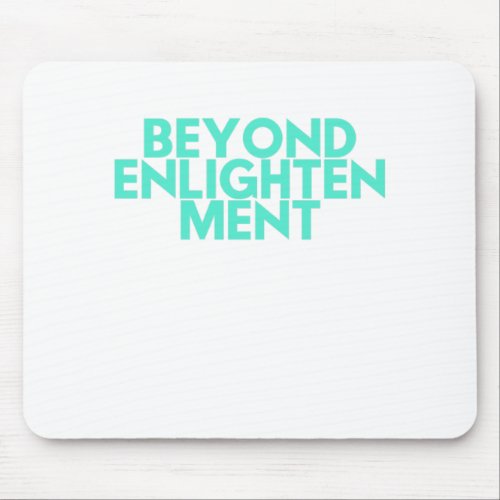 Beyond Enlightenment Mouse Pad