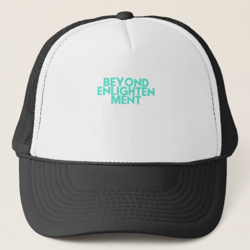 Beyond Enlightenment Trucker Hat