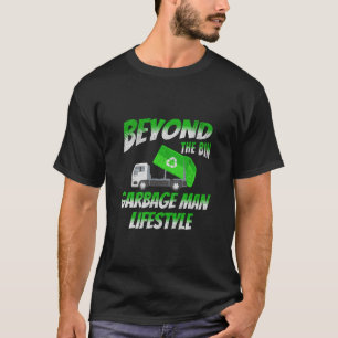 Beyond The Bin Garbage Man Lifestyle Truck Driver T-Shirt