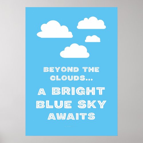 Beyond The Clouds A Bright Blue Sky Awaits Poster