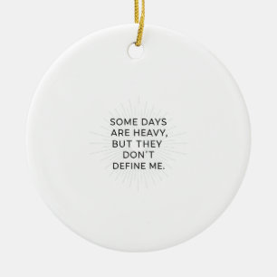 Beyond the Heavy Days Ceramic Ornament