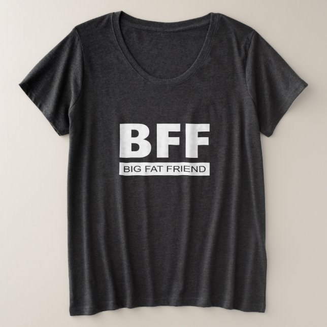 BFF - Big Fat Friend Plus Size T-Shirt (Design Front)
