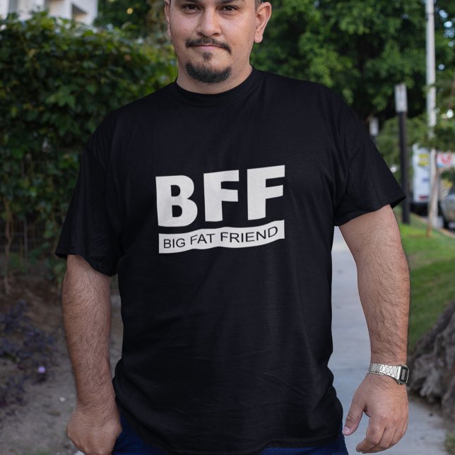 BFF - Big Fat Friend T-Shirt (Creator Uploaded)