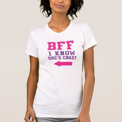 BFF I Know Shes Crazy 22 T_Shirt