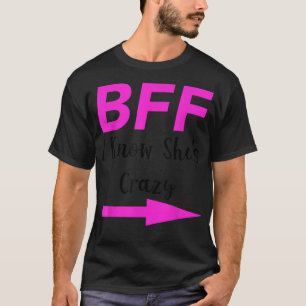 BFF I Know Shes Crazy Matching Friends Arrow T-Shirt