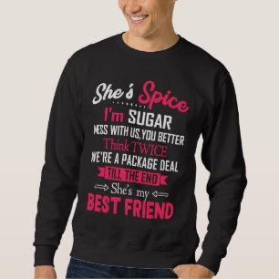BFF She's Spice I'm Sugar Mess With Us You Better  Sweatshirt
