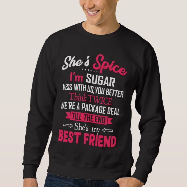 BFF She's Spice I'm Sugar Mess With Us You Better  Sweatshirt (Front)