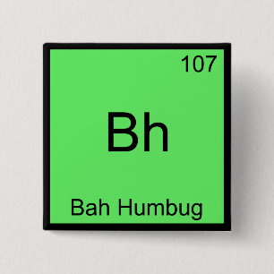 Bh - Bah Humbug Funny Chemistry Element Symbol Tee Button