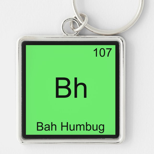 Bh - Bah Humbug Funny Chemistry Element Symbol Tee Keychain (Front)