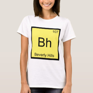 Bh - Beverly Hills Chemistry Element Symbol Funny T-Shirt