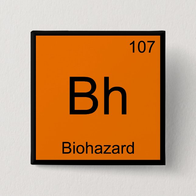 Bh - Biohazard Chemistry Element Symbol Funny Tee Button (Front)