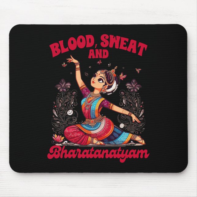 Bharatanatyam Dancing Indian Blood A Sweat And Bha Mouse Pad (Front)