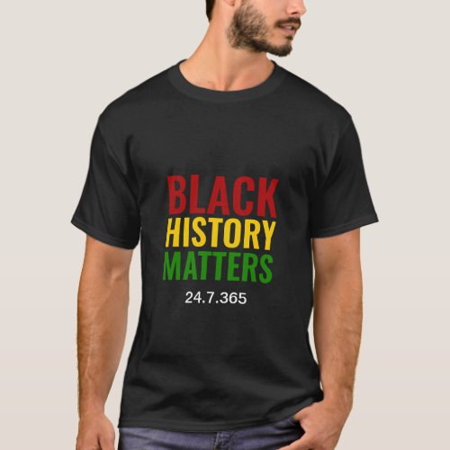 BHM  BLACK HISTORY MATTERS 247365  Black T_Shirt