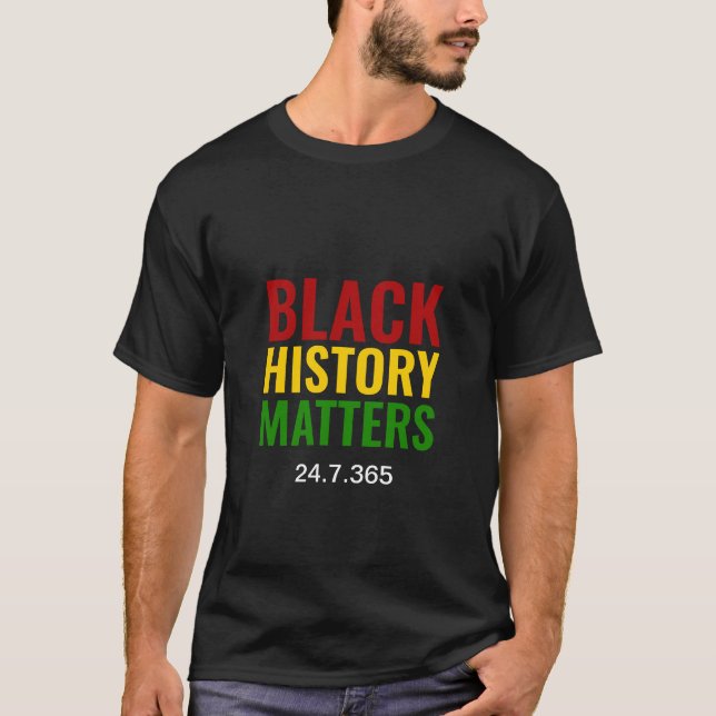 BHM | BLACK HISTORY MATTERS 24.7.365 | Black T-Shirt (Front)