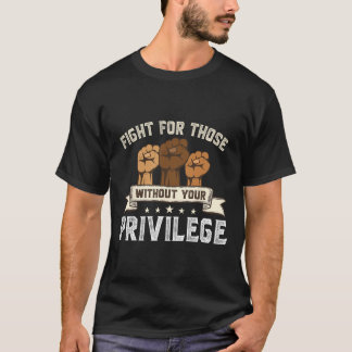 Bhm Fight For Without Your Privilege Black History T-Shirt