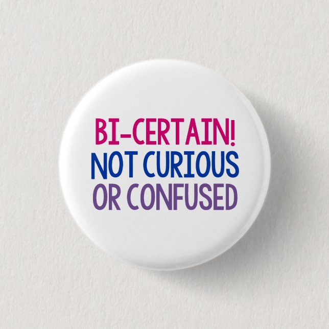 Bi Certain Not Curious or Confused Bisexual Pride Button (Front)