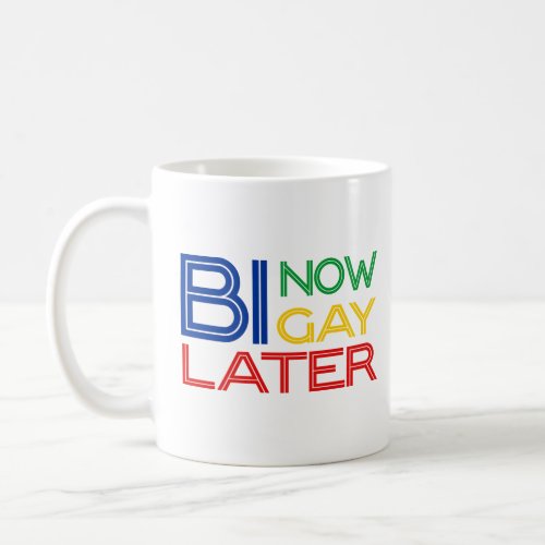 Bi Now Gay Later Buy Pay L8er Bisexual T  Coffee Mug