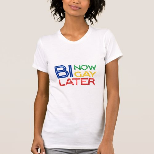 Bi Now Gay Later Buy Pay L8er Bisexual T  T_Shirt