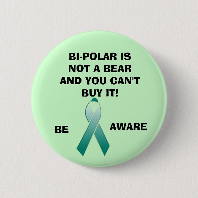 BI-POLAR IS NOT A BEAR AND YOU CAN'T B... BUTTON (Front)