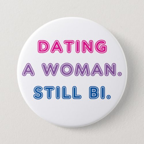 Bi Pride __ Dating a Woman Still Bi Button