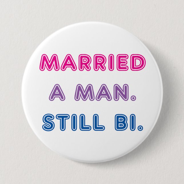 Bi Pride -- Married a Man. Still Bi. Pinback Button (Front)