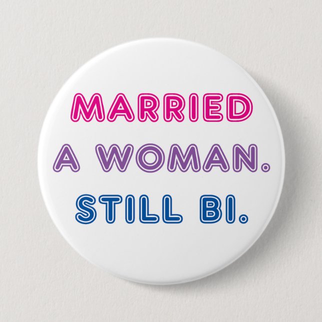 Bi Pride -- Married a Woman. Still Bi. Button (Front)