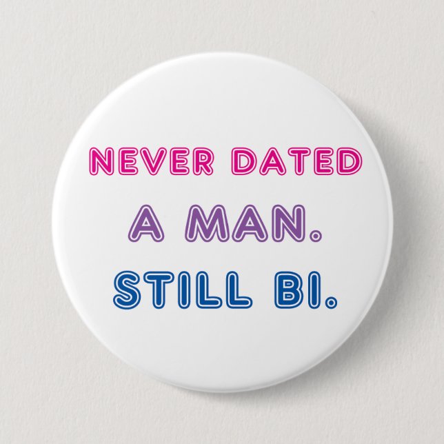 Bi Pride -- Never Dated a Man. Still Bi. Button (Front)