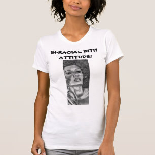 BI-RACIAL WITH ATTITUDE! T-Shirt