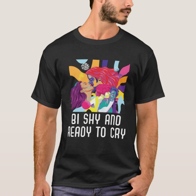 Bi Shy And Ready To Cry Bisexual Pride Bisexuality T-Shirt (Front)