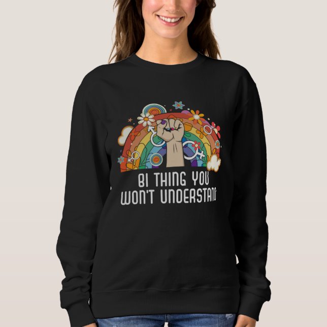 Bi Thing You Won t Understand Bisexual Rainbow Pri Sweatshirt (Front)