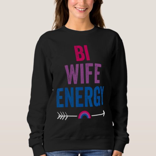 Bi Wife Energy Bisexual Pride Bisexual Rainbow Fla Sweatshirt