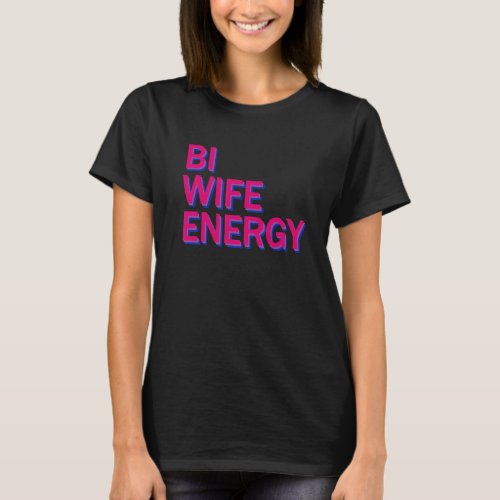 Bi Wife Energy Bisexual Women Girls Pride Month Lg T_Shirt