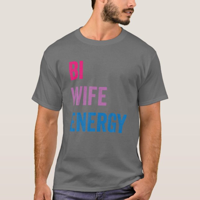 Bi Wife Energy LGBTQ T-Shirt (Front)