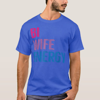 Bi Wife Energy LGBTQ T-Shirt