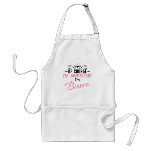 Bianca Of Course Im Awesome Name Adult Apron