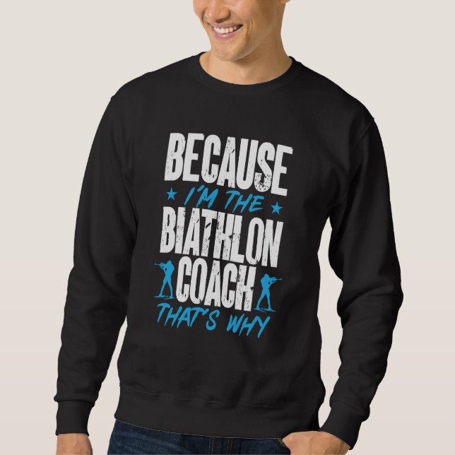 Biathlon Coach Coaches Skiing Shooting Coaching Tr Sweatshirt (Front)