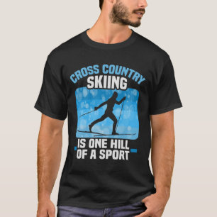 Biathlon Cross Country Skiing Is One Hill Of A Spo T-Shirt