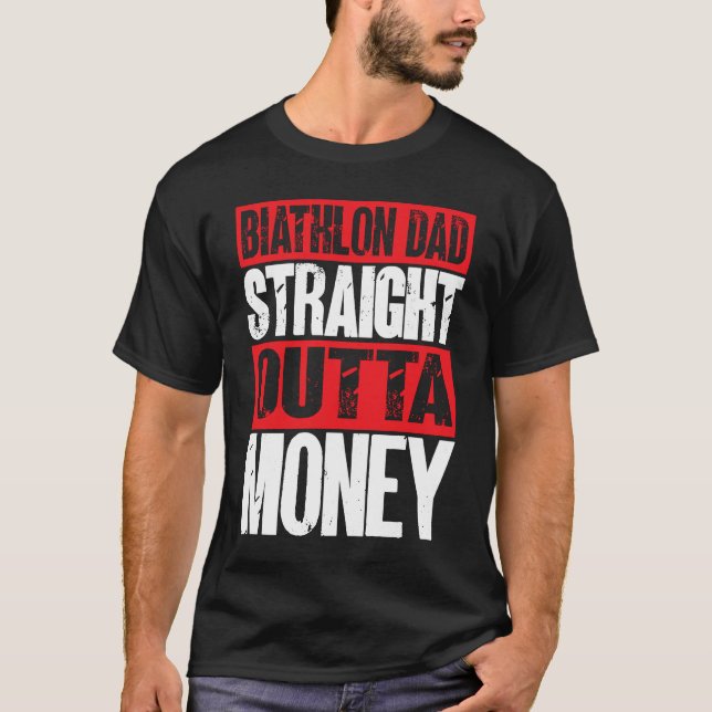 Biathlon Dad Straight Outta Money Biathlete Father T-Shirt (Front)