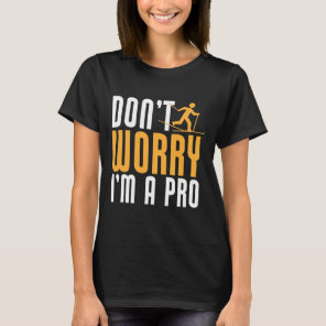 Biathlon Don't Worry I'm A Pro Cross Country Skier T-Shirt