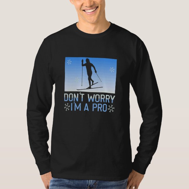 Biathlon Don't Worry I'm A Pro Cross Country Skier T-Shirt (Front)
