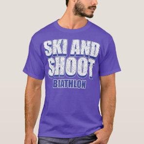 Biathlon  for Men and Women - Ski and Shoot Biathl T-Shirt
