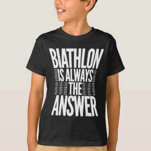 Biathlon is always the answer funny biathlon  T-Shirt