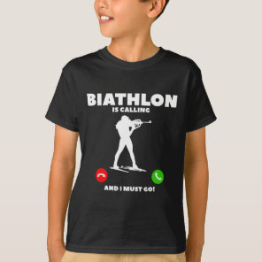 Biathlon Is Calling And I Must Go Biathlete 1  T-Shirt