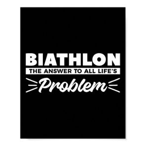 Biathlon The Answer To All Life's Problem Biathlet Poster